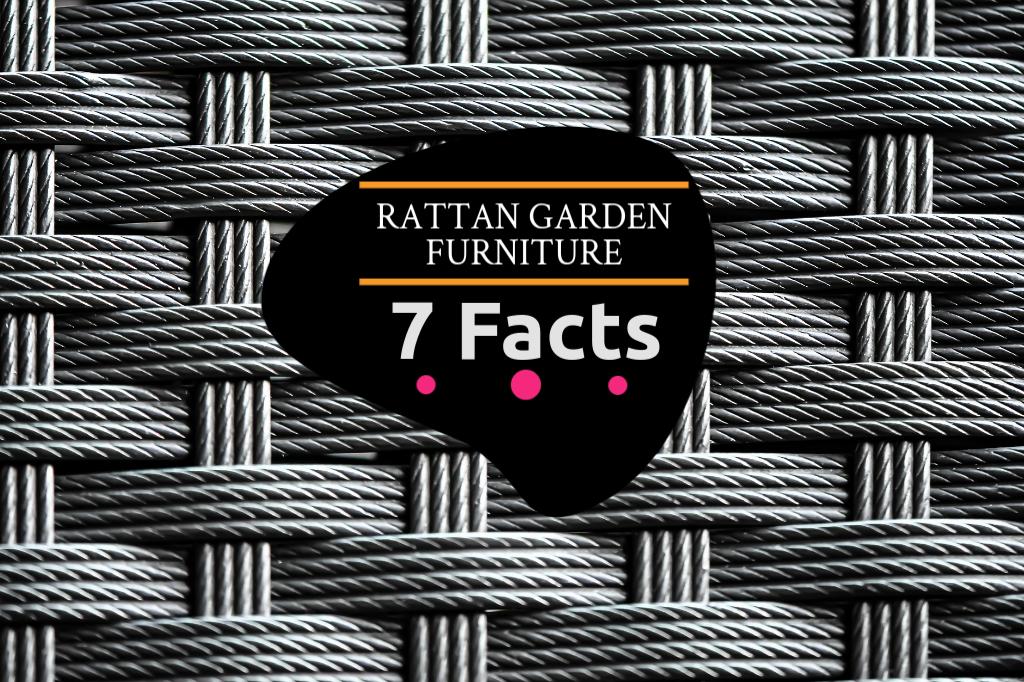 7 facts about rattan garden furniture